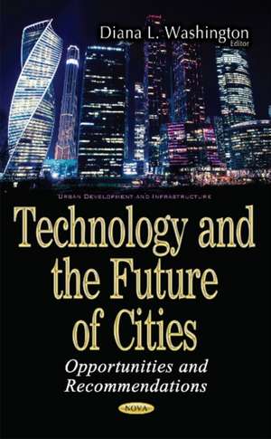 Technology & the Future of Cities: Opportunities & Recommendations de Diana l Washington