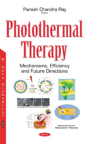 Photothermal Therapy: Mechanisms, Efficiency & Future Directions de Dr Paresh Chandra Ray