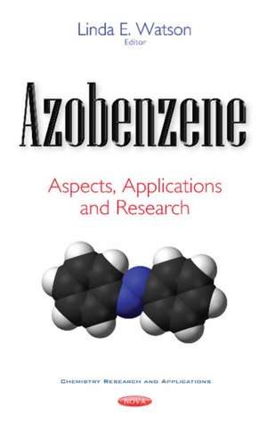 Azobenzene: Aspects, Applications & Research de Linda E Watson