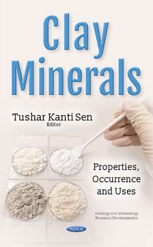 Clay Minerals: Properties, Occurrence & Uses de Tushar Sen