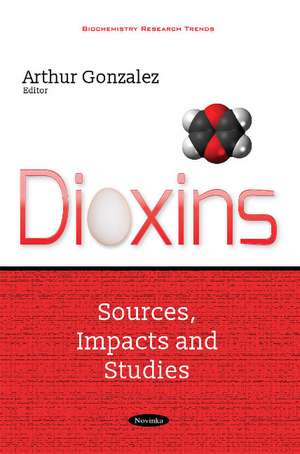 Dioxins: Sources, Impacts & Studies de Arthur Gonzalez
