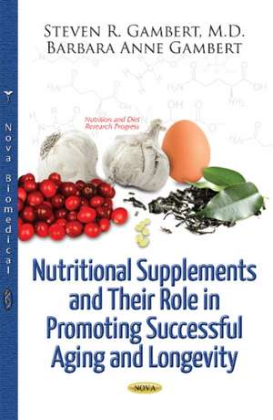 Nutritional Supplements & Their Role in Promoting Successful Aging & Longevity de Steven R Gambert