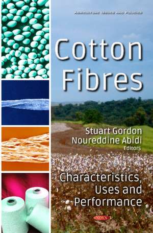 Cotton Fibres: Characteristics, Uses & Performance de Stuart Gordon