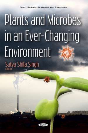 Plants & Microbes in an Ever-Changing Environment de Satya Shila Singh