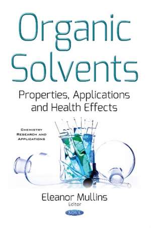 Organic Solvents: Properties, Applications & Health Effects de Eleanor Mullins