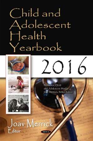 Child & Adolescent Health Yearbook 2016 de Joav Merrick