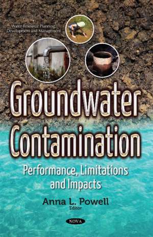 Groundwater Contamination: Performance, Limitations & Impacts de Anna L Powell