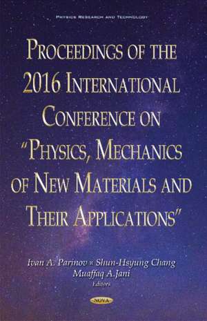 Proceedings of the 2016 International Conference on "Physics, Mechanics of New Materials & Their Applications" de Ivan A Parinov