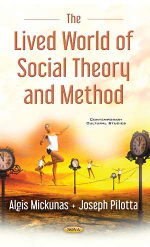 Lived World of Social Theory & Methods de Algis Mickunas