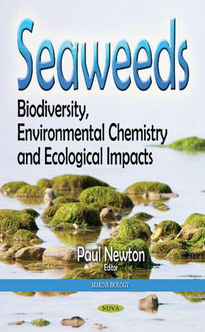 Seaweeds: Biodiversity, Environmental Chemistry & Ecological Impacts de Paul Paul Newton