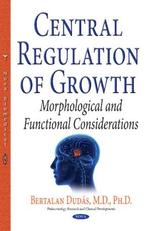 Central Regulation of Growth: Morphological & Functional Considerations de Bertalan Dudas MD, Ph.D.