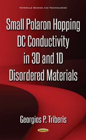 Small Polaron Hopping DC Conductivity in 3D & 1D Disordered Materials de Georgios P Triberis