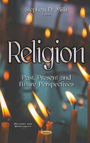 Religion: Past, Present & Future Perspectives de Stephen D Mills