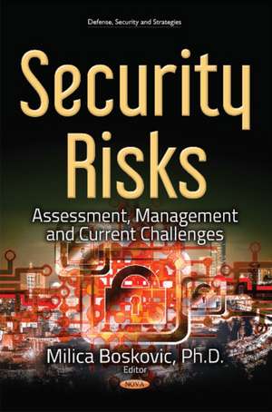 Security Risks: Assessment, Management & Current Challenges de Milica Boskovic PhD