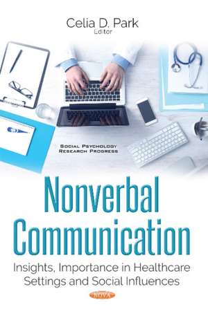 Nonverbal Communication: Insights, Importance in Healthcare Settings & Social Influences de Celia D Park