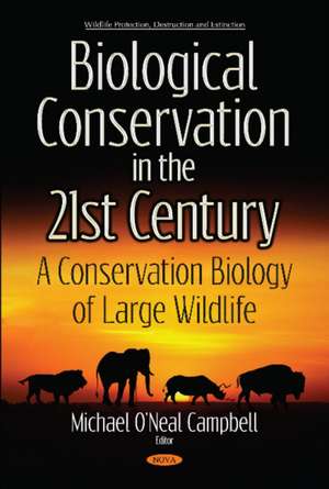 Biological Conservation in the 21st Century: A Conservation Biology of Large Wildlife de Michael O'Neal Campbell