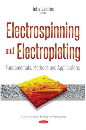 Electrospinning & Electroplating: Fundamentals, Methods & Applications de Toby Jacobs