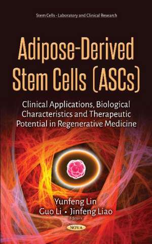 Adipose-Derived Stem Cells (ASCs): Clinical Applications, Biological Characteristics & Therapeutic Potential in Regenerative Medicine de Yunfeng Lin