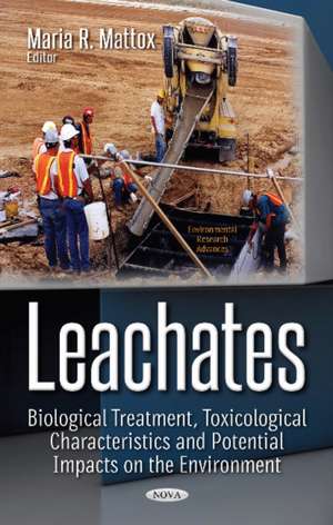 Leachates: Biological Treatment, Toxicological Characteristics & Potential Impacts on the Environment de Maria R Mattox