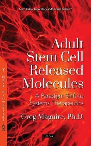 Adult Stem Cell Released Molecules: A Paradigm Shift to Systems Therapeutics de Greg Maguire Ph.D.