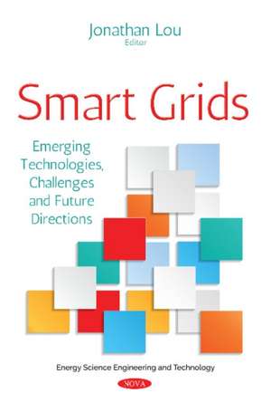 Smart Grids: Emerging Technologies, Challenges & Future Directions de Jonathan Lou