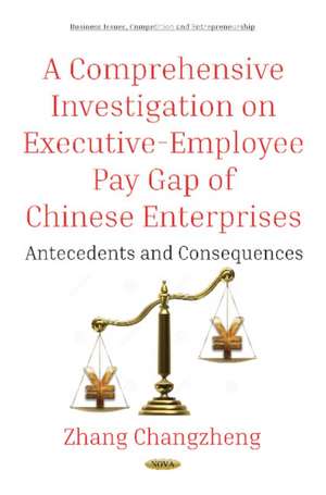 A Comprehensive Investigation on Executive-Employee Pay Gap of Chinese Enterprises: Antecedents and Consequences de Zhang Changzheng