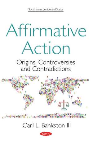 Affirmative Action: Origins, Controversies and Contradictions de Carl L Bankston III