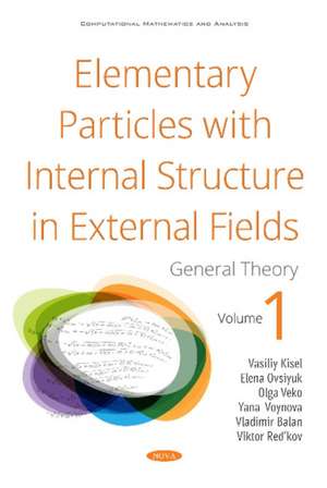 Elementary Particles with Internal Structure in External Fields. Vol I. General Theory de Vasiliy Vasilievich Kisel