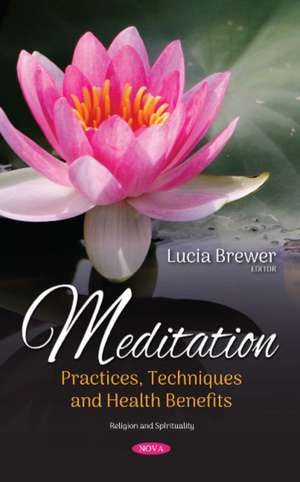 Meditation: Practices, Techniques and Health Benefits de Lucia Brewer