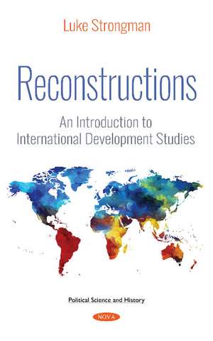 Reconstructions: An Introduction to International Development Studies de Luke Strongman