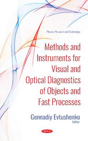 Methods and Instruments for Visual and Optical Diagnostics of Objects and Fast Processes de Gennadiy Sergeevich Evtushenko