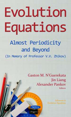 Evolution Equations: Almost Periodicity and Beyond (In Memory of Professor V.V. Zhikov) de Gaston Mandata NGuerekata