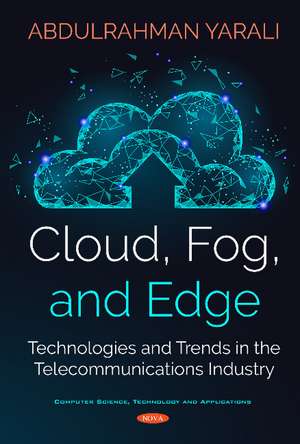 Cloud, Fog, and Edge: Technologies and Trends in Telecommunications Industry de Abdulrahman Yarali