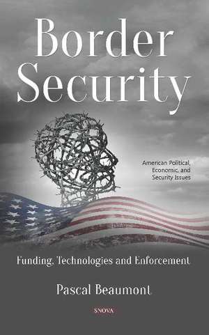 Border Security: Funding, Technologies and Enforcement de Pascal Beaumont