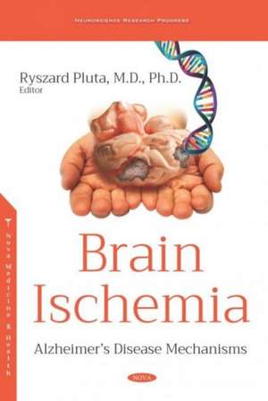 Brain Ischemia: Alzheimers Disease Mechanisms de Ryszard Pluta