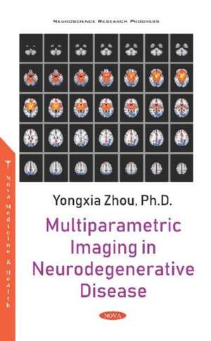 Multiparametric Imaging in Neurodegenerative Disease de Yongxia Zhou