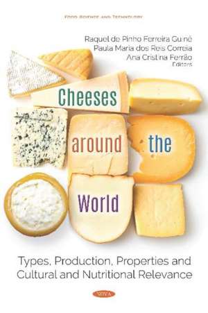 Cheeses around the World: Types, Production, Properties and Cultural and Nutritional Relevance de Raquel de Pinho Ferreira Guiné Ph.D