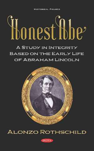 Honest Abe: A Study in Integrity Based on the Early Life of Abraham Lincoln de Alonzo Rothschild