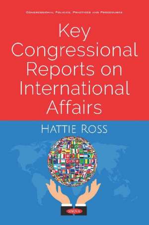 Key Congressional Reports on International Affairs de Hattie Ross