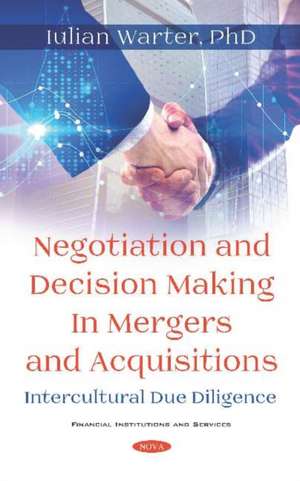 Negotiation and Decision Making in Mergers and Acquisitions. Intercultural Due Diligence de Iulian Warter