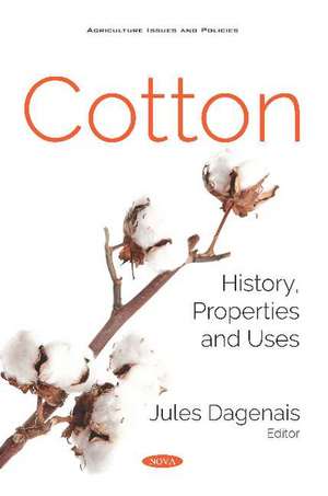 Cotton: History, Properties and Uses de Jules Dagenais