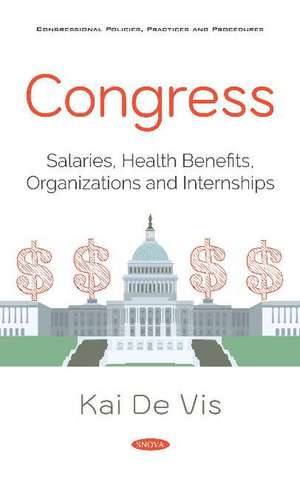 Congress: Salaries, Health Benefits, Organizations and Internships de Kai De Vis