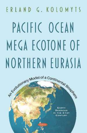 Pacific Ocean Mega Ecotone of Northern Eurasia: An Evolutionary Model of a Continental Biosphere de Erland G. Kolomyts