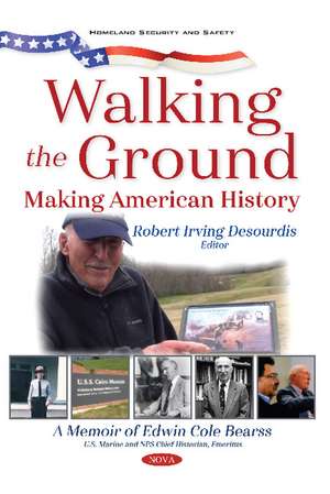 Walking the Ground: Making American History. A Memoir of Edwin Cole Bearss de Robert Irving Desourdis