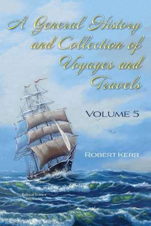 General History and Collection of Voyages and Travels. Volume V de Robert Kerr