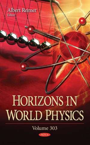 Horizons in World Physics: Volume 303 de Albert Reimer