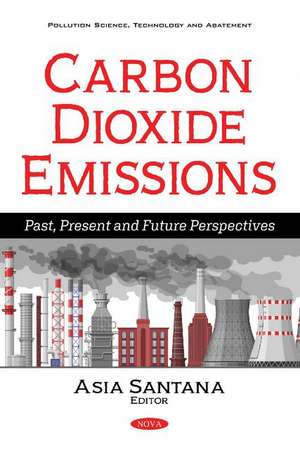 Carbon Dioxide Emissions: Past, Present and Future Perspectives de Asia Santana