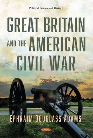 Great Britain and the American Civil War de Ephraim Douglass Adams