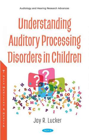 Understanding Auditory Processing Disorders in Children de Jay R. Lucker