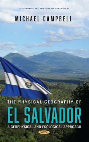 Campbell, M: The Physical Geography of El Salvador de Michael Campbell